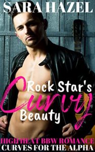 $0.99 New Release ~ Rock Star's Curvy Beauty By Sara Hazel